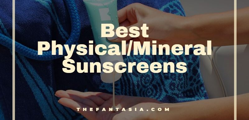 Best Physical/Mineral Sunscreens