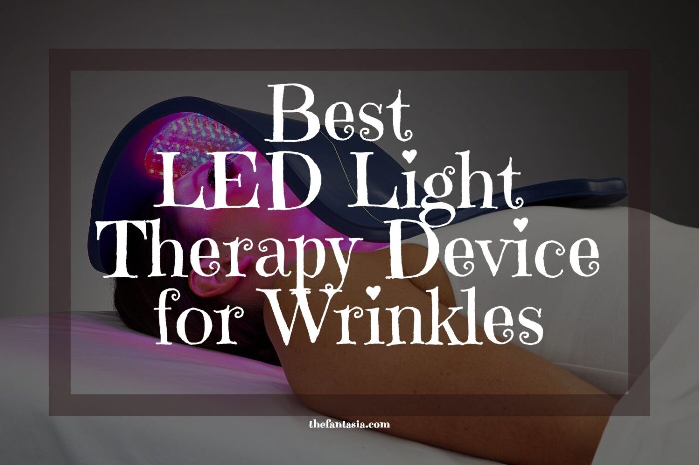 Best LED Light Therapy Device for Wrinkles